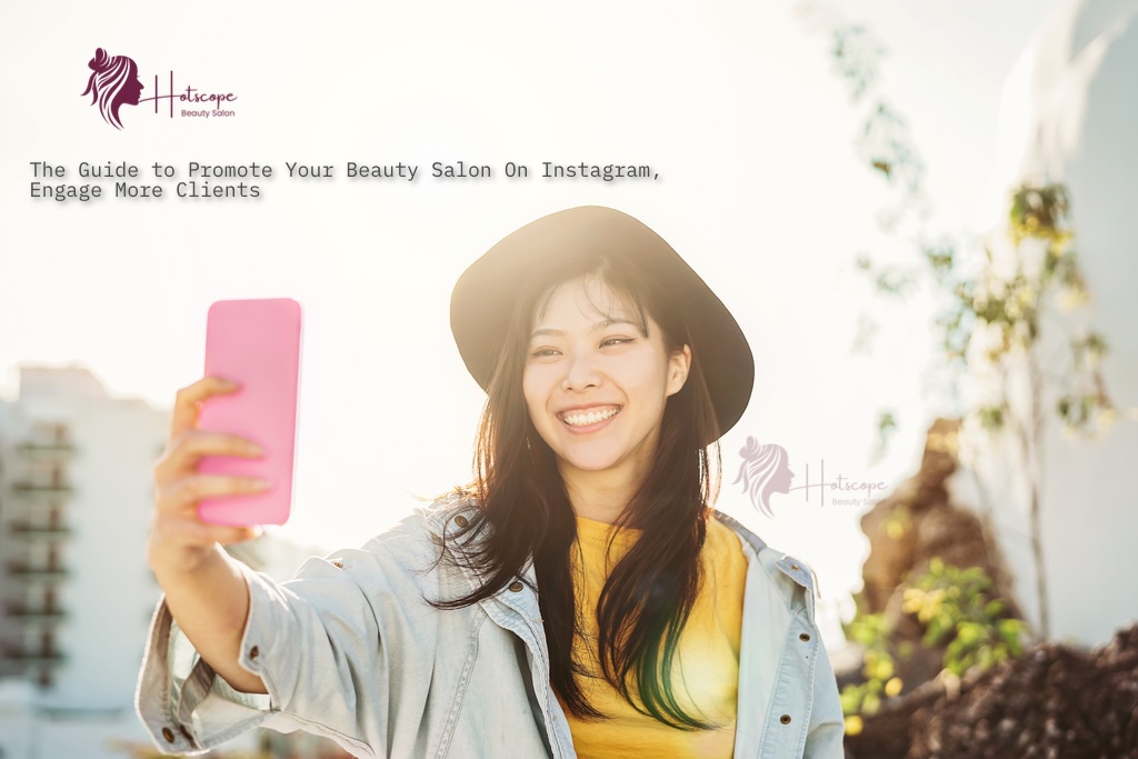 The Guide to Promote Your Beauty Salon On Instagram, Engage More Clients